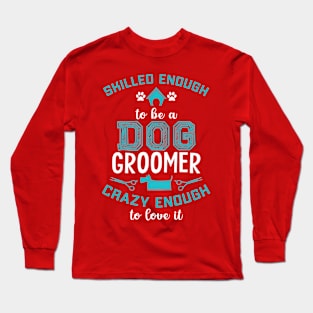 SKILLED ENOUGH To BE DOG GROOMER Long Sleeve T-Shirt